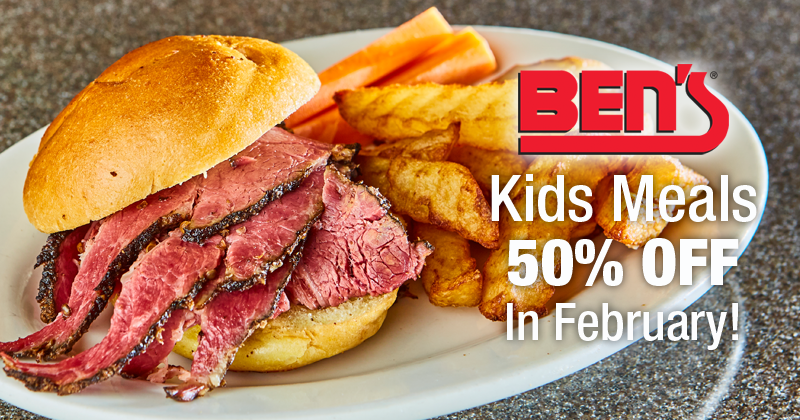 Ben's February Kids Meals 50% OFF